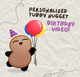 Personalized Tubby Nugget Birthday Video