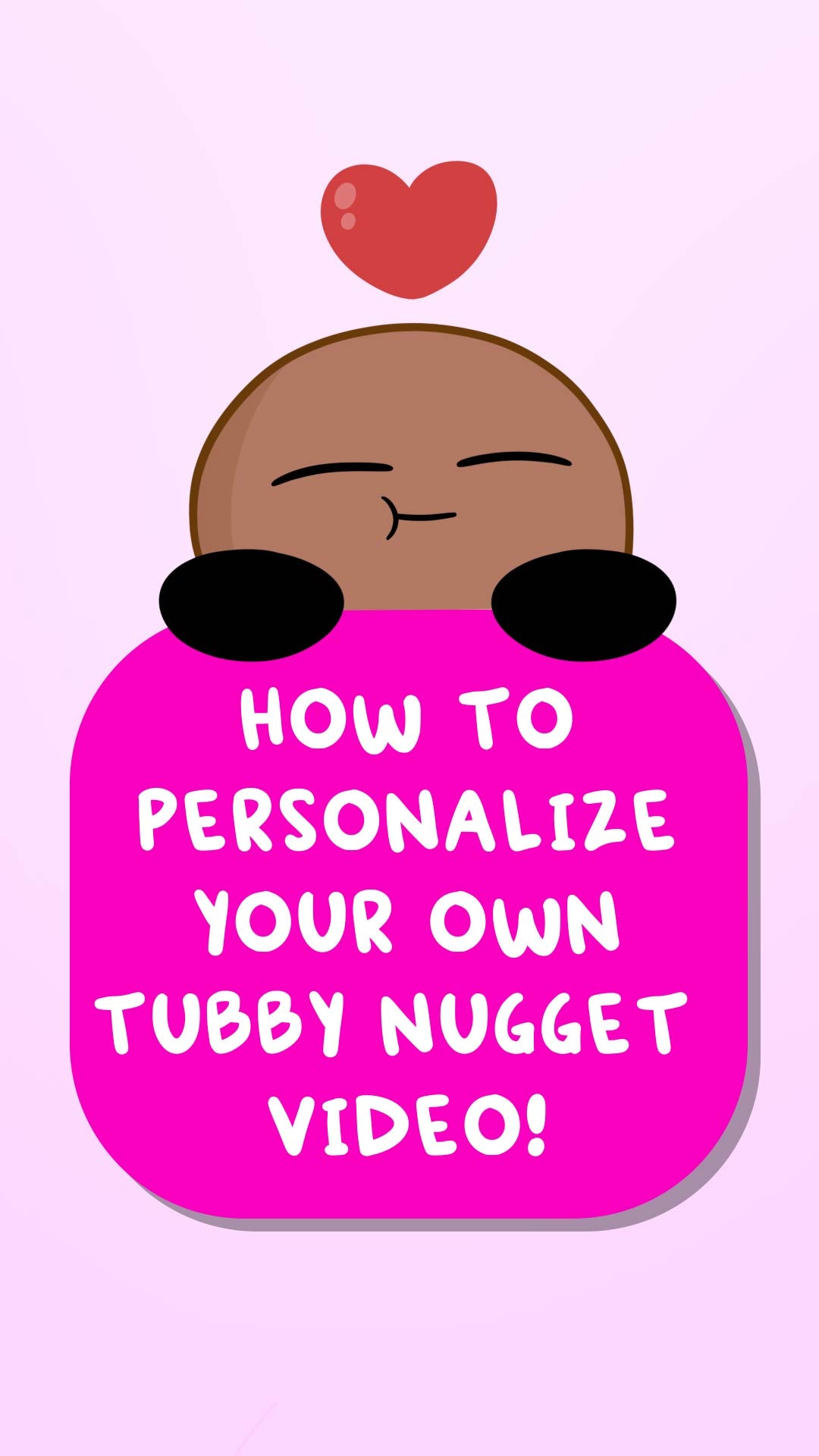 Personalized Animated Tubby Nugget Valentine's Day Video